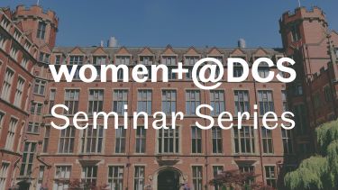 The text says women+@DCS seminar series. Behind the text is a photograph of Firth Court. A red brick building part of the University of Sheffield.