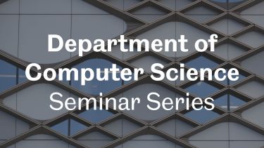 Text reads: Department of Computer Science Seminar Series. Overlaid on an image of the Diamond Building 
