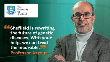 Professor Azzouz with the quote "Sheffield is rewriting the future of genetic diseases. With your help, we can treat the incurable."