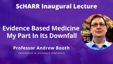 Photo of Andrew Booth with the text "ScHARR Inaugural Lecture - Evidence-Based Medicine: My Part In Its Downfall" on a purple background