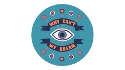 Logo that reads 'Why can't we dream'