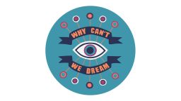 Logo that reads 'Why can't we dream'