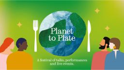 Planet to plate, a festival of talks, performances and live events