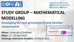 BIOREME STUDY GROUP workshop graphic – MATHEMATICAL MODELLING Developing the next generation of lung function measurement Where: University of Sheffield When: 17 – 20 April 2023