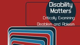 Poster reads:2nd international conference on disability studies. Disability Matters, Critically examining disablism and ableism.  19-21 April. 